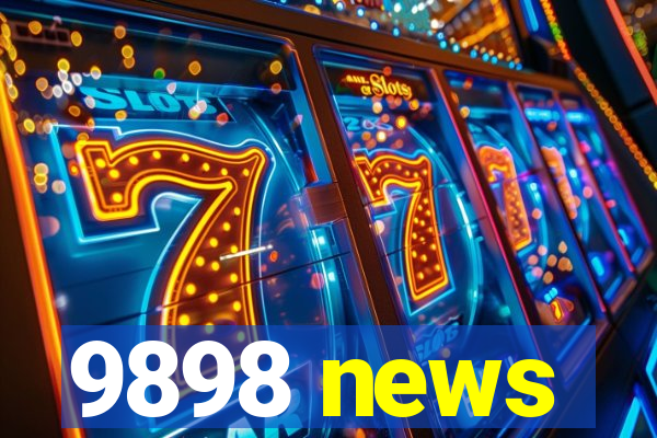 9898 news